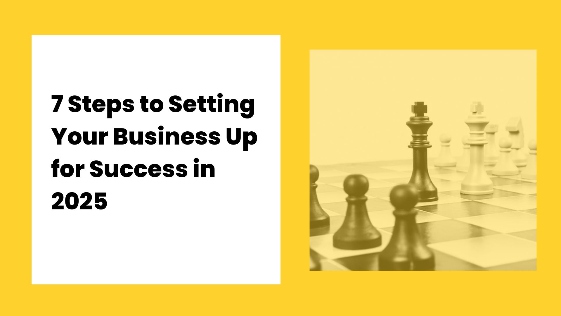 7 Steps to Setting Your Business Up for Success in 2025